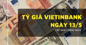 Tỷ giá VietinBank hôm nay 13/5 USD, euro, yen Nhật và bảng Anh tăng giảm trái chiều