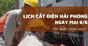Lịch cắt điện Hải Phòng ngày mai 6/6 mất điện nhiều nơi ở Tứ Kỳ, Dương Kinh, An Dương, Ninh Giang