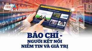 Báo chí Người kết nối niềm tin và giá trị