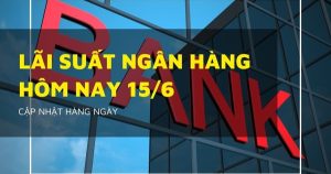 Lãi suất ngân hàng hôm nay 15/6, Agribank, VietinBank, Vietcombank và BIDV vẫn ‘dậm chân’ 6%/năm