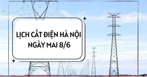Lịch cắt điện Hà Nội ngày mai 8/6 một số khu vực ở Ba Đình, Từ Liêm, Xuân Phương, Hồng Sơn, Phú Nghĩa, Yên Bài, Hát Môn, Thạch Thất, Vĩnh Thanh mất điện từ sáng đến trưa