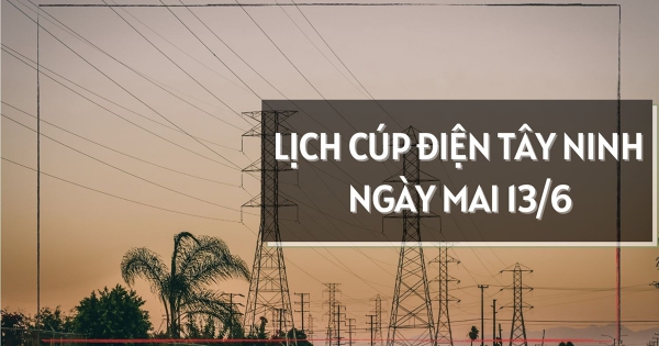 Lịch cúp điện Tây Ninh ngày mai 13/6 nhiều khu vực ở Bình Minh, Tân Ninh, Ninh Thạnh, Thanh Điền, Long An, Thạnh Đức, Thủ Thừa, Bình Hiệp, Mỹ Lộc, Nhơn Ninh mất điện nhiều giờ