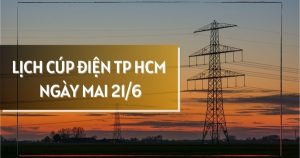 Lịch cúp điện TP HCM ngày mai 21/6 nhiều khu vực phường Phú Mỹ, Tây Thạnh, Bến Cát, An Tây, Bình Tân, Dĩ An, Tân Khánh, Tân Uyên, Tân Hiệp mất điện nhiều giờ