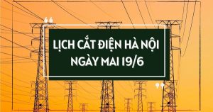 Lịch cắt điện Hà Nội ngày mai 19/6 phường Láng, xã Ứng Thiên, Hồng Sơn, Quang Minh và Thư Lâm mất điện vài nơi