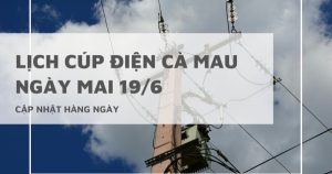 Lịch cúp điện Cà Mau ngày mai 19/6 mất điện cả ngày tại Tân Thành, Phước Long, Năm Căn, Đông Hải