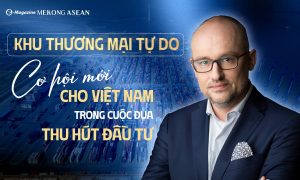 Khu thương mại tự do Cơ hội mới cho Việt Nam trong cuộc đua thu hút đầu tư