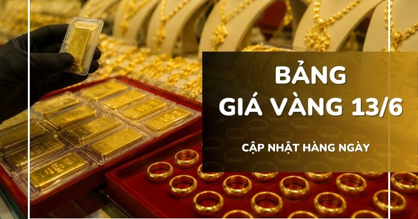 Bảng giá vàng hôm nay 13/6: Vàng SJC, nhẫn trơn và nữ trang tiếp tục tăng tới 3 triệu đồng/lượng