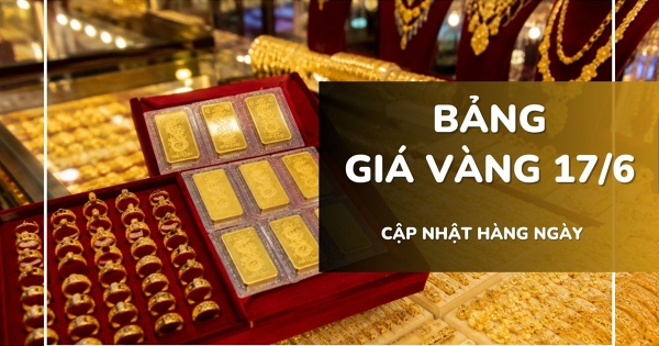 Bảng giá vàng hôm nay 17/6: Vàng SJC và nhẫn trơn leo dốc, tăng tới 1 triệu đồng/lượng