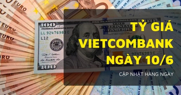 Tỷ giá Vietcombank hôm nay 10/6 tăng giảm không đồng nhất, bảng Anh đảo chiều đi lên