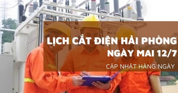 Lịch cắt điện Hải Phòng ngày mai 12/7 Thuỷ Nguyên mất điện kéo dài
