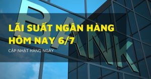 Lãi suất ngân hàng hôm nay 6/7 Agribank, VietinBank, VietcomBank và BIDV liệu còn giữ trần 6%/năm?