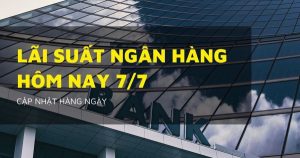 Lãi suất ngân hàng hôm nay 7/7 Agribank, Sacombank, VietcomBank và BIDV sắp điều chỉnh?