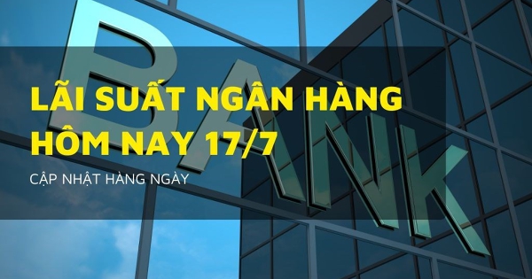 Lãi suất ngân hàng hôm nay 17/7 Agribank, MB Bank, VietinBank, VietcomBank và BIDV sắp điều chỉnh?