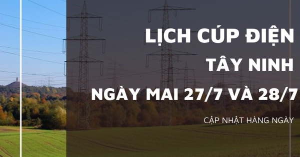 Lịch cúp điện Tây Ninh ngày 27/8 và 28/7 nhiều khu vực ở Bù Đăng, Bình Long, Bù Gia Mập, Lộc Ninh, Phú Riềng, Bù Đốp, Chơn Thành mất điện nhiều giờ