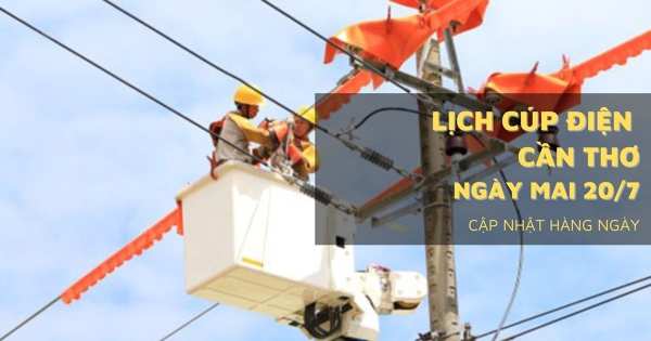 Lịch cúp điện Cần Thơ ngày mai 20/7 mất điện tại Sóc Trăng, Ninh Kiều, Cái Răng, Thốt Nốt, Vĩnh Châu, Ngã Năm