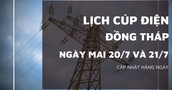 Lịch cúp điện Đồng Tháp ngày 20/7 và 21/7 nhiều ấp ở Sa Đéc, Tân Hồng, Nha Mân, Tam Nông, Gò Công, Tháp Mười, Chợ Gạo, Bình Phú, Cái Bè mất điện kéo dài
