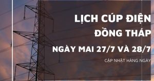 Lịch cúp điện Đồng Tháp ngày 27/7 và 28/7 nhiều nhà ở Nha Mân, Sa Đéc, Cao Lãnh, Lai Vung, Tháp Mười, Cai Lậy và Cái Bè mất điện cả ngày