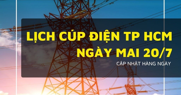 Lịch cúp điện TP HCM ngày mai 20/7 nhiều khu vực vẫn có điện bình thường