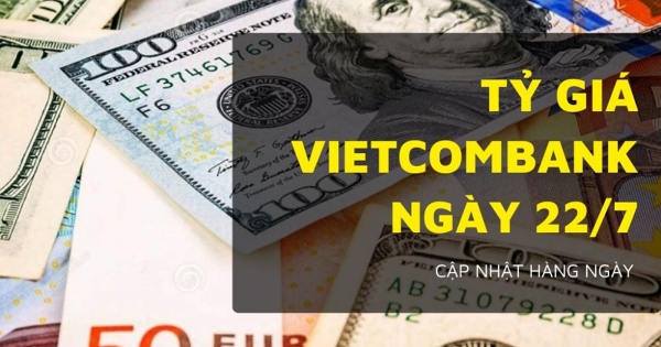 Tỷ giá Vietcombank hôm nay 22/7 tăng giảm không đồng nhất, USD tiếp tục bật tăng