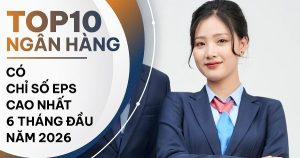 TOP 10 ngân hàng có EPS cao nhất cuối quý II/2026: VietinBank dẫn đầu, VPBank tăng mạnh
