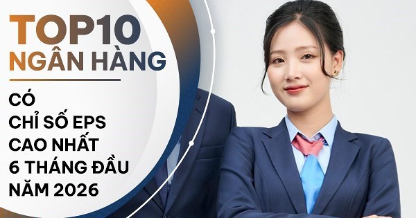 TOP 10 ngân hàng có EPS cao nhất cuối quý II/2026: VietinBank dẫn đầu, VPBank tăng mạnh