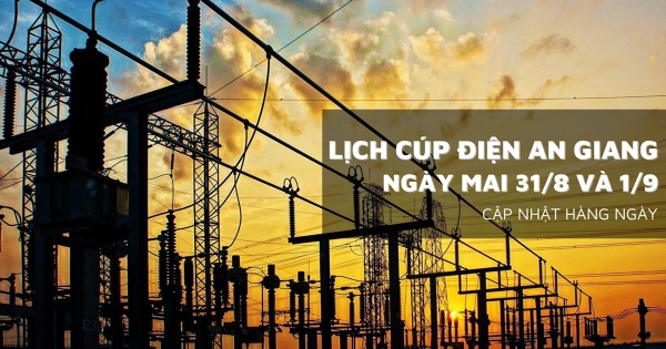 Lịch cúp điện An Giang ngày mai 31/8 và 1/9 không ghi nhận khu vực ngừng cung cấp điện