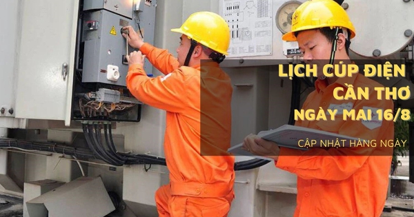 Lịch cúp điện Cần Thơ ngày mai 16/8 một số nơi ở Sóc Trăng, Cái Răng, Thốt Nốt, Vị Thanh, Châu Thành mất điện nhiều giờ