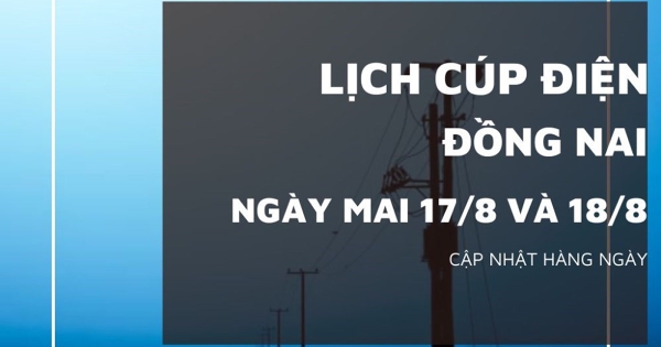 Lịch cúp điện Đồng Nai ngày 17/8 và 18/8 phường Đồng Xoài, Chơn Thành, Bình Long, xã Phú Riềng, Bù Đăng, Bù Gia Mập và Hớn Quản mất điện kéo dài