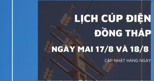 Lịch cúp điện Đồng Tháp ngày 17/8 và 18/8 nhiều nơi ở Lai Vung, Hồng Ngự, Nha Mân, Tân Hồng, Lấp Vò, Tam Nông, Sa Đéc và Cao Lãnh bị mất điện