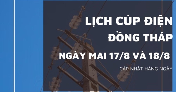 Lịch cúp điện Đồng Tháp ngày 17/8 và 18/8 nhiều nơi ở Lai Vung, Hồng Ngự, Nha Mân, Tân Hồng, Lấp Vò, Tam Nông, Sa Đéc và Cao Lãnh bị mất điện