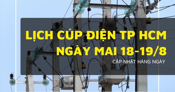 Lịch cúp điện TP HCM ngày mai 18/8 và 19/8 Vũng Tàu, Hóc Môn, Dĩ An, Cát Lái, Bình Lợi Trung, An Hội Tây, Bình Trị Đông, Tăng Nhơn Phú có nơi mất điện