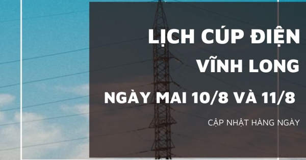 Lịch cúp điện Vĩnh Long ngày mai 10/8 và 11/8 nhiều nhà ở Phú Túc, Chợ Lách, Trung Thành, Tân Quới, Cái Vồn, Trà Ôn và Mỏ Cày bị mất điện