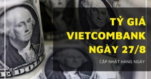 Tỷ giá Vietcombank hôm nay 27/8 đồng loạt lao dốc, bảng Anh mất hơn 100 đồng
