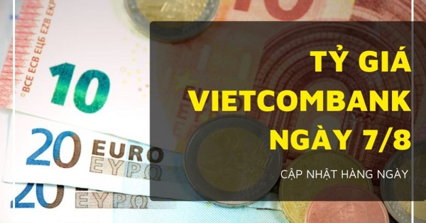 Tỷ giá Vietcombank hôm nay 7/8 đồng loạt lao dốc, euro bốc hơi hơn 100 đồng