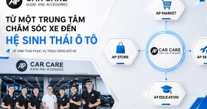 AP Car Care và hướng đi xây dựng hệ sinh thái dịch vụ ô tô theo chuẩn chuyên nghiệp
