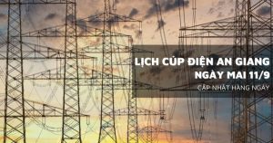 Lịch cúp điện An Giang ngày mai 11/9 một số nơi ở Long Xuyên, Thoại Sơn, Châu Phú, Kiên Lương, Đặc khu Phú Quốc mất điện nhiều giờ