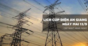 Lịch cúp điện An Giang ngày mai 13/9 Chợ Mới,  Châu Đốc, Tân Châu, Châu Phú, Tri Tôn, An Biên mất điện do sửa chữa